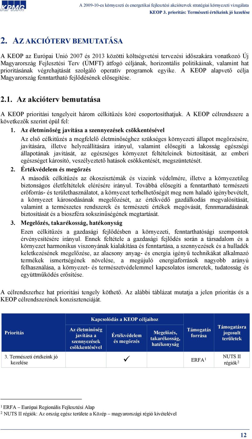 Az akcióterv bemutatása A KEOP prioritási tengelyeit három célkitűzés köré csoportosíthatjuk. A KEOP célrendszere a következők szerint épül fel: 1.