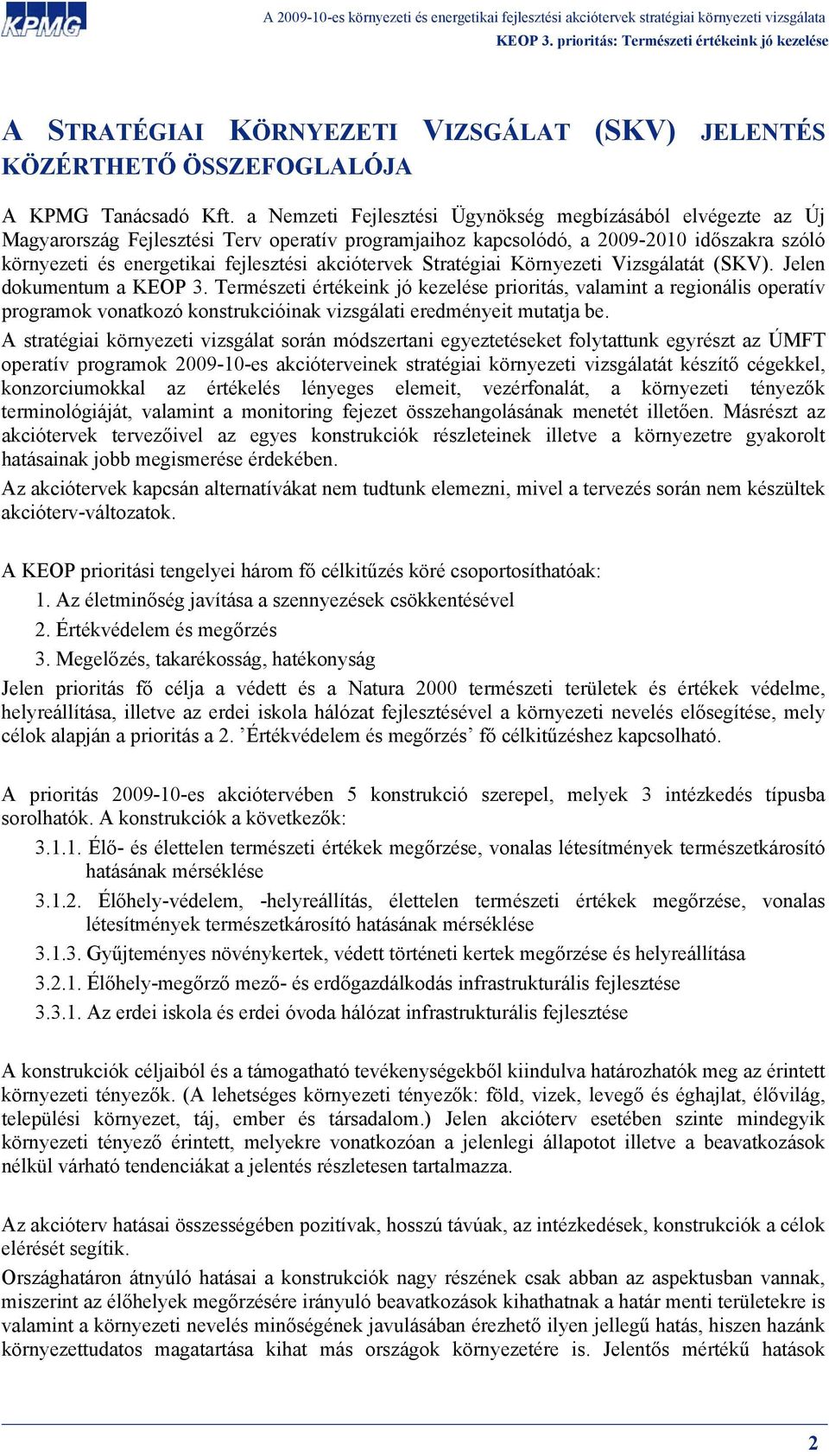 akciótervek Stratégiai Környezeti Vizsgálatát (SKV). Jelen dokumentum a KEOP 3.