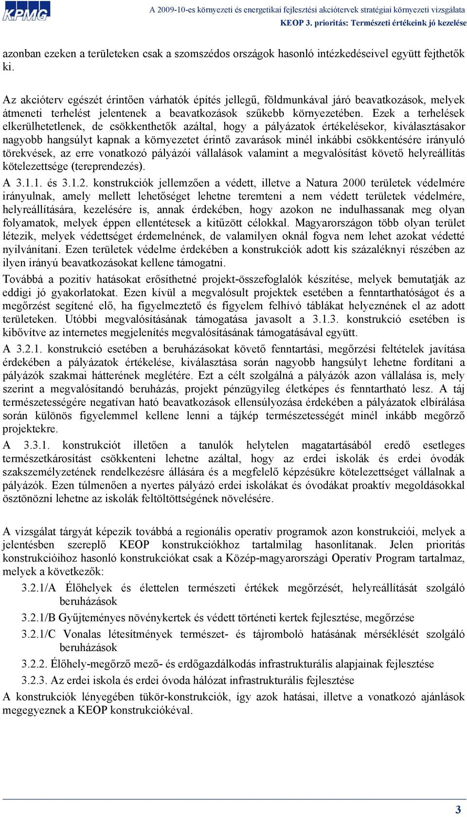 Ezek a terhelések elkerülhetetlenek, de csökkenthetők azáltal, hogy a pályázatok értékelésekor, kiválasztásakor nagyobb hangsúlyt kapnak a környezetet érintő zavarások minél inkábbi csökkentésére