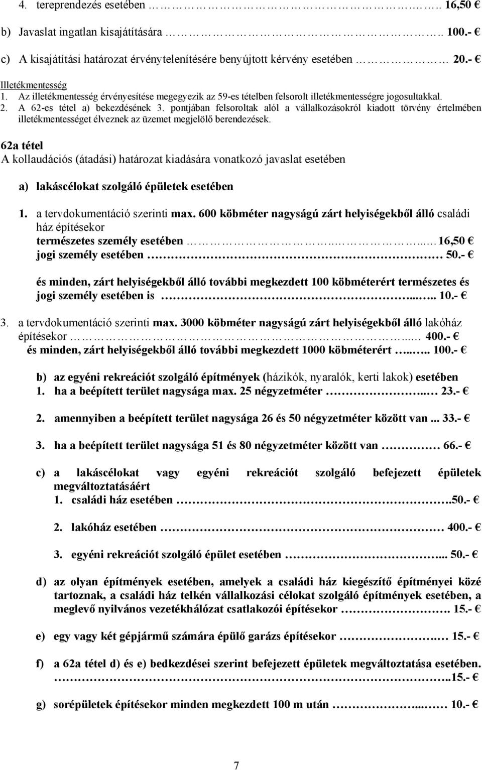 pontjában felsoroltak alól a vállalkozásokról kiadott törvény értelmében illetékmentességet élveznek az üzemet megjelölő berendezések.