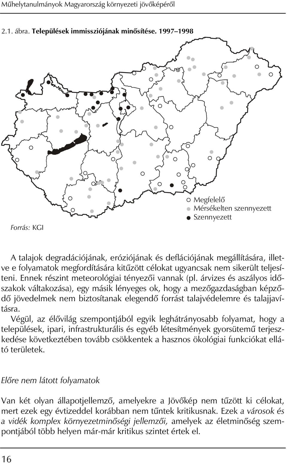 ugyancsak nem sikerült teljesíteni. Ennek részint meteorológiai tényezôi vannak (pl.