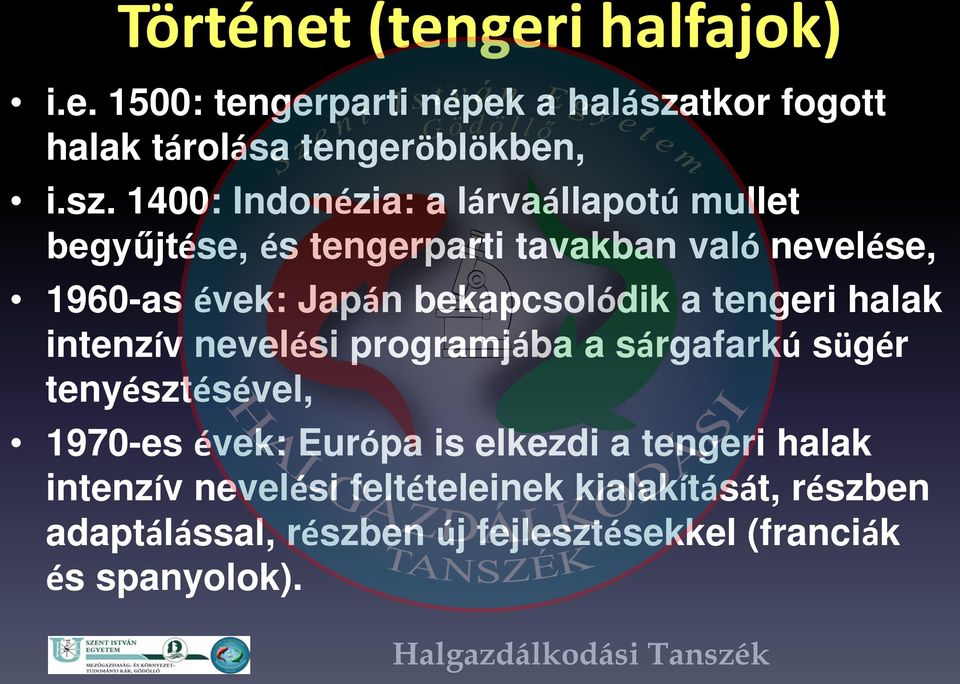 1400: Indonézia: a lárvaállapotú mullet begyűjtése, és tengerparti tavakban való nevelése, 1960-as évek: Japán