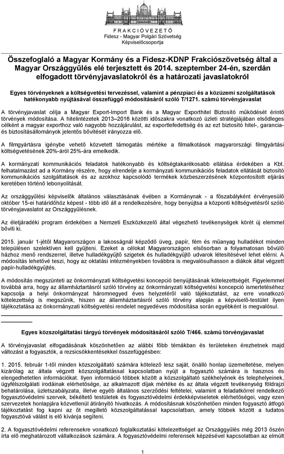 nyújtásával összefüggő módosításáról szóló T/1271. számú törvényjavaslat А törvényjavaslat célja а Magyar Export-Import Bank és а Magyar Exporthitel Biztosító működését érintő törvények módosítása.