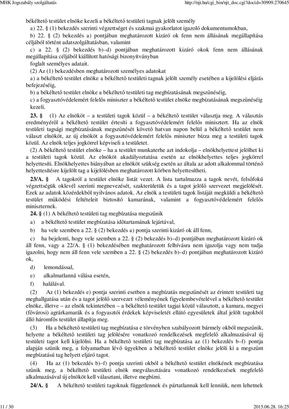 (2) bekezdés b) d) pontjában meghatározott kizáró okok fenn nem állásának megállapítása céljából kiállított hatósági bizonyítványban foglalt személyes adatait.