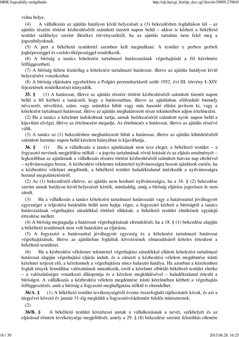 székhelye szerint illetékes törvényszékt l, ha az ajánlás tartalma nem felel meg a jogszabályoknak. (5) A pert a békéltet testülettel szemben kell megindítani.