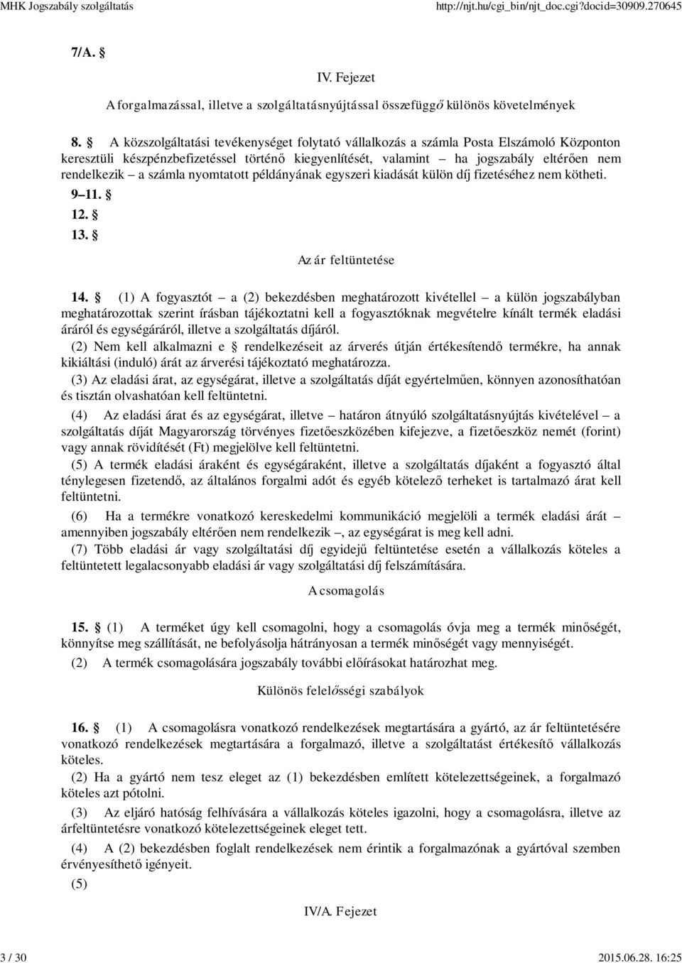 számla nyomtatott példányának egyszeri kiadását külön díj fizetéséhez nem kötheti. 9 11. 12. 13. Az ár feltüntetése 14.