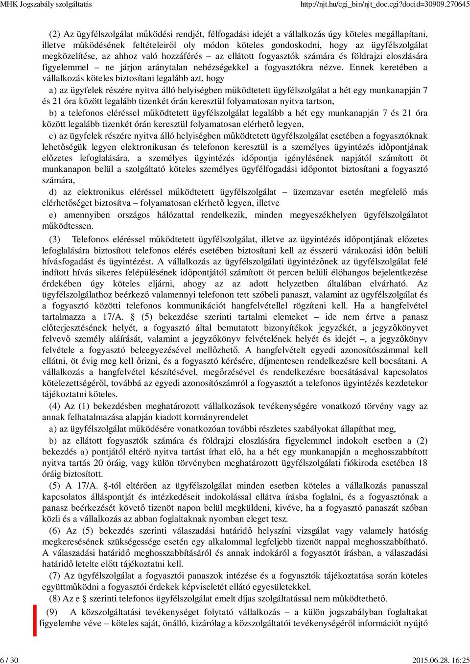 megközelítése, az ahhoz való hozzáférés az ellátott fogyasztók számára és földrajzi eloszlására figyelemmel ne járjon aránytalan nehézségekkel a fogyasztókra nézve.