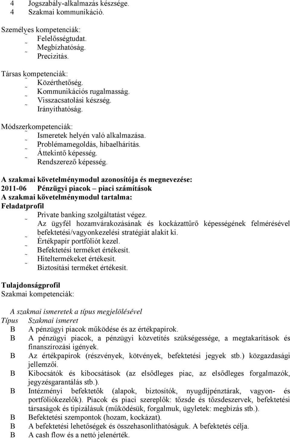 A szakmai követelménymodul azonosítója és megnevezése: 2011-06 Pénzügyi piacok piaci számítások A szakmai követelménymodul tartalma: Feladatprofil Private banking szolgáltatást végez.