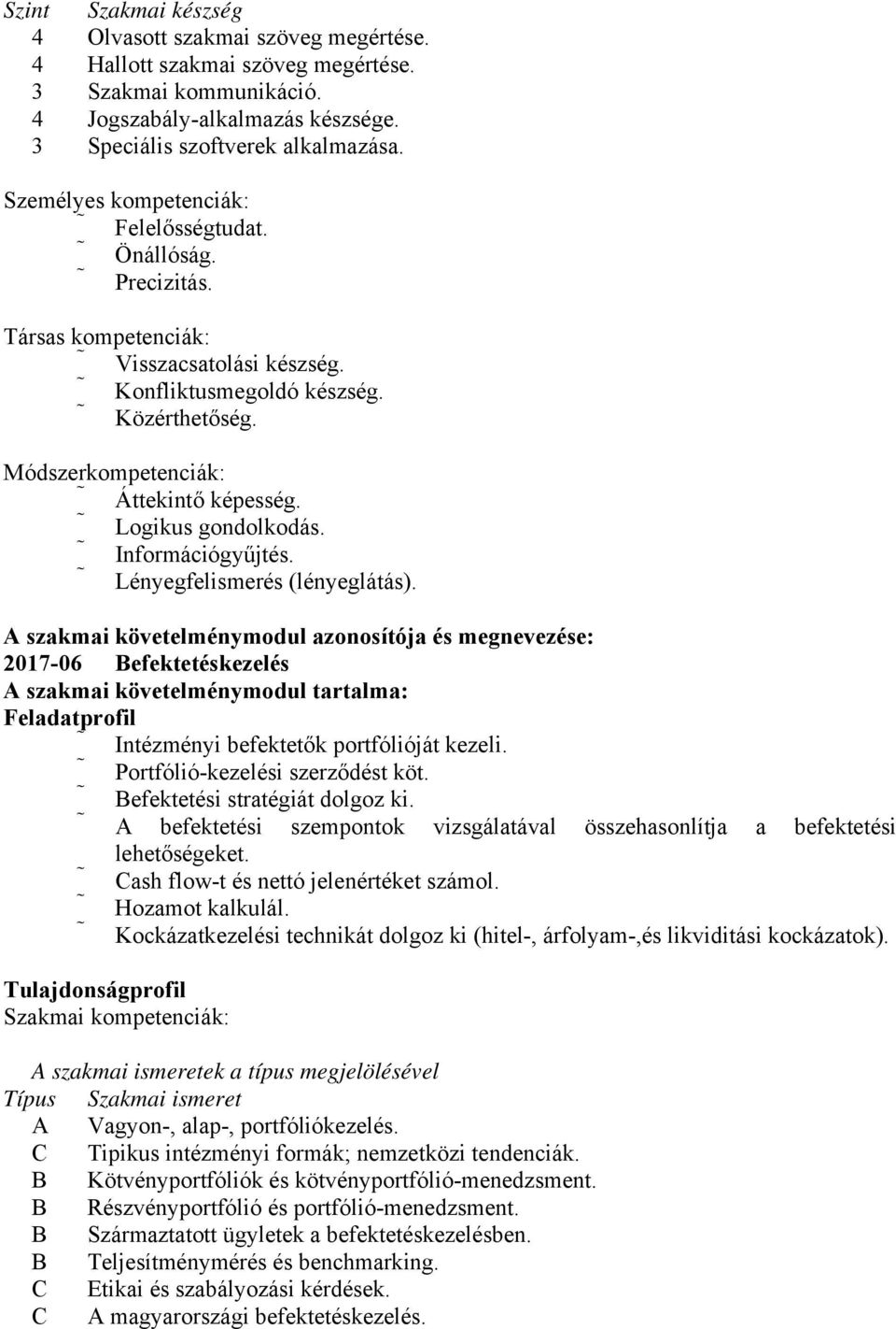 Logikus gondolkodás. Információgyűjtés. Lényegfelismerés (lényeglátás).