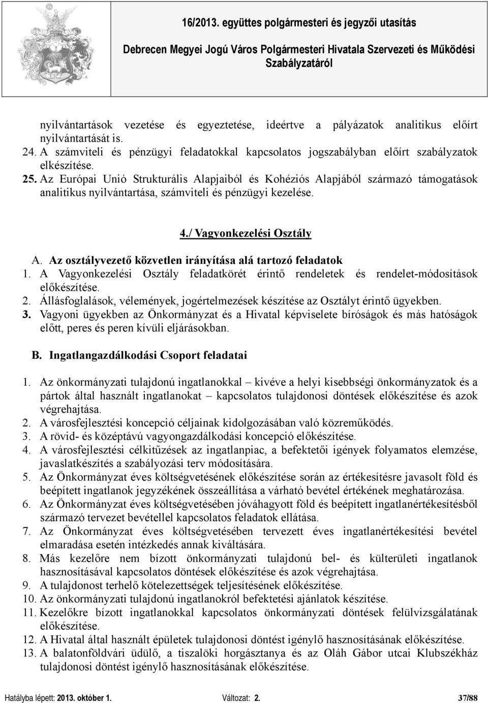 Az Európai Unió Strukturális Alapjaiból és Kohéziós Alapjából származó támogatások analitikus nyilvántartása, számviteli és pénzügyi kezelése. 4./ Vagyonkezelési Osztály A.