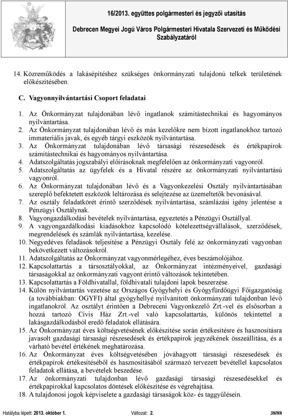 Az Önkormányzat tulajdonában lévő és más kezelőkre nem bízott ingatlanokhoz tartozó immateriális javak, és egyéb tárgyi eszközök nyilvántartása. 3.