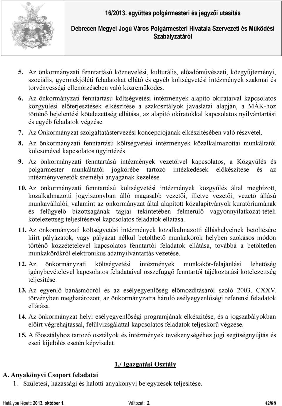 Az önkormányzati fenntartású költségvetési intézmények alapító okirataival kapcsolatos közgyűlési előterjesztések elkészítése a szakosztályok javaslatai alapján, a MÁK-hoz történő bejelentési