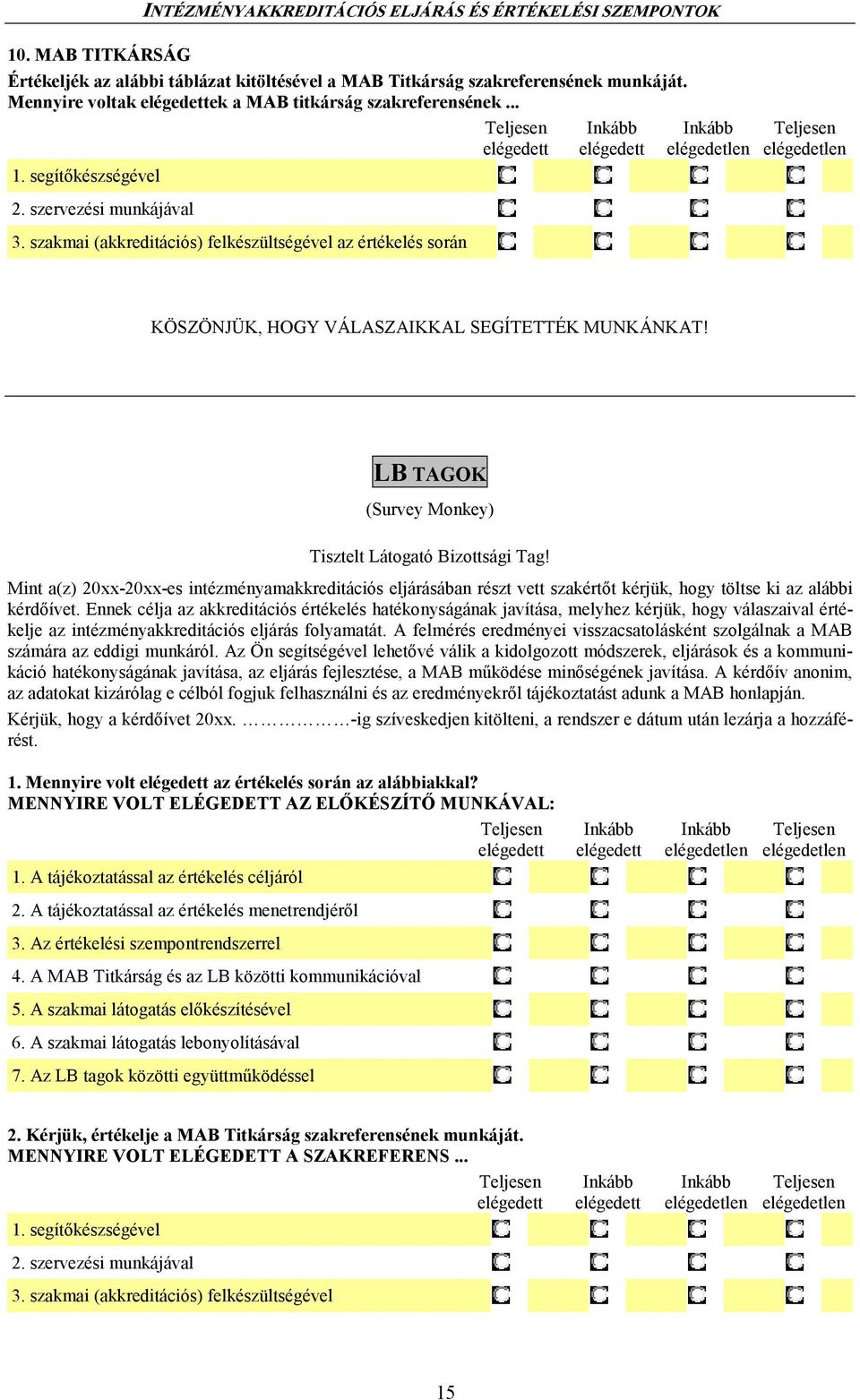 Mint a(z) 20xx-20xx-es intézményamakkreditációs eljárásában részt vett szakértıt kérjük, hogy töltse ki az alábbi kérdıívet.