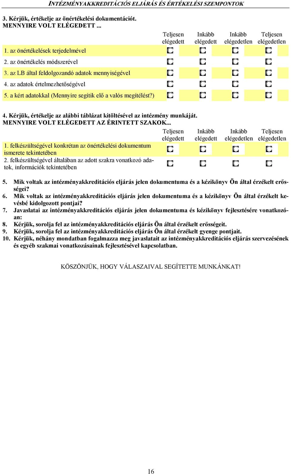 MENNYIRE VOLT ELÉGEDETT AZ ÉRINTETT SZAKOK... 1. felkészültségével konkrétan az önértékelési dokumentum ismerete tekintetében 2.