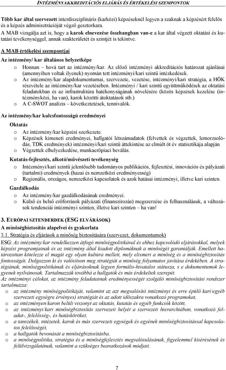 A MAB értékelési szempontjai Az intézmény/ kar általános helyzetképe o Honnan hová tart az intézmény/kar.