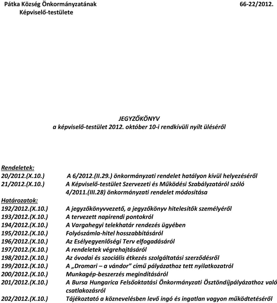 ) önkormányzati rendelet hatályon kívül helyezéséről A Képviselő-testület Szervezeti és Működési Szabályzatáról szóló 4/2011.(III.