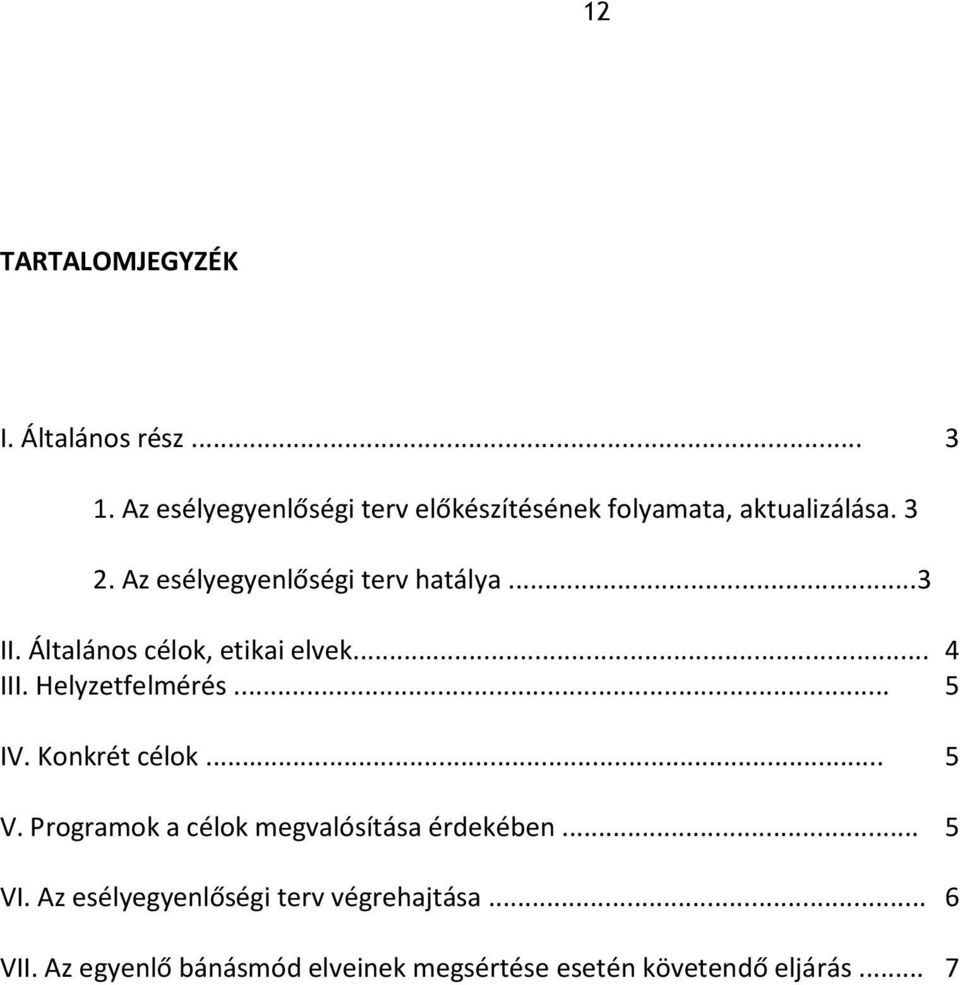 Az esélyegyenlőségi terv hatálya...3 II. Általános célok, etikai elvek... 4 III. Helyzetfelmérés... 5 IV.