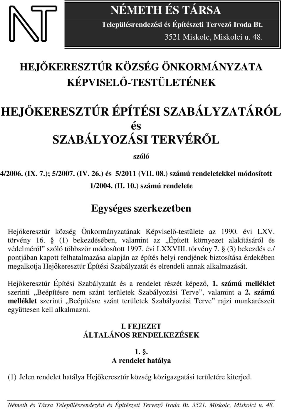 ) számú rendeletekkel módosított 1/2004. (II. 10.) számú rendelete Egységes szerkezetben Hejőkeresztúr község Önkormányzatának Képviselő-testülete az 1990. évi LXV. törvény 16.