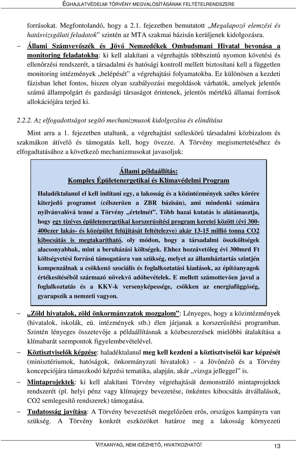 hatósági kontroll mellett biztosítani kell a független monitoring intézmények belépését a végrehajtási folyamatokba.