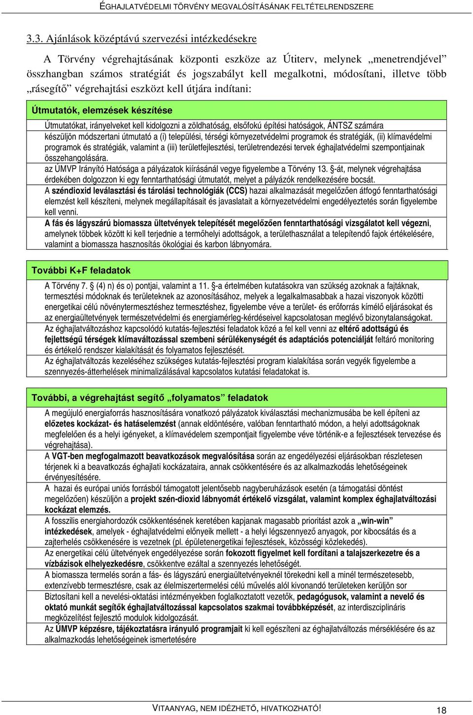 számára készüljön módszertani útmutató a (i) települési, térségi környezetvédelmi programok és stratégiák, (ii) klímavédelmi programok és stratégiák, valamint a (iii) területfejlesztési,