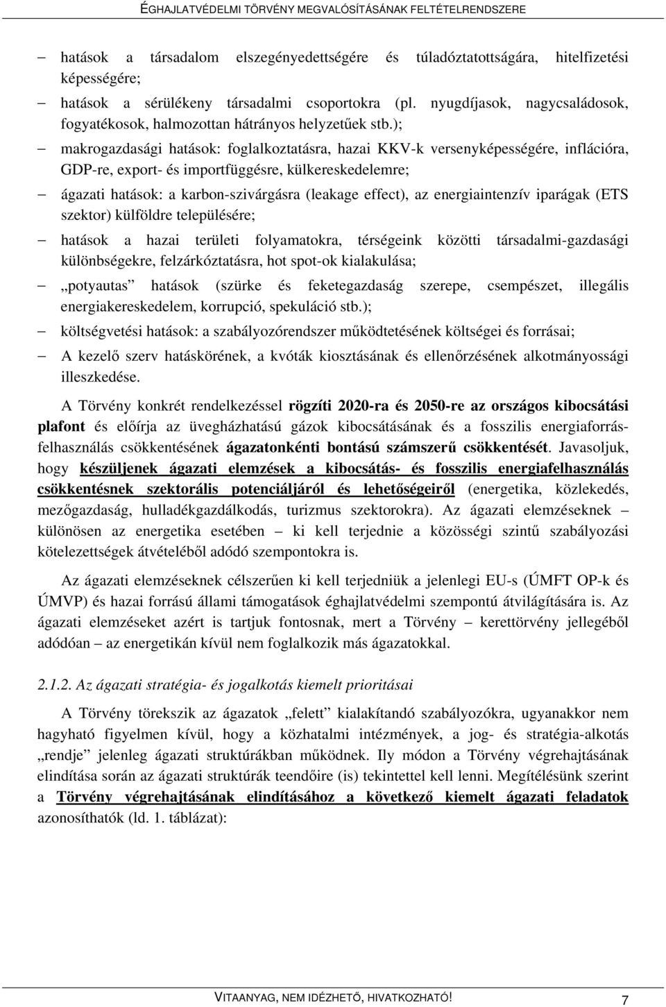 ); makrogazdasági hatások: foglalkoztatásra, hazai KKV-k versenyképességére, inflációra, GDP-re, export- és importfüggésre, külkereskedelemre; ágazati hatások: a karbon-szivárgásra (leakage effect),