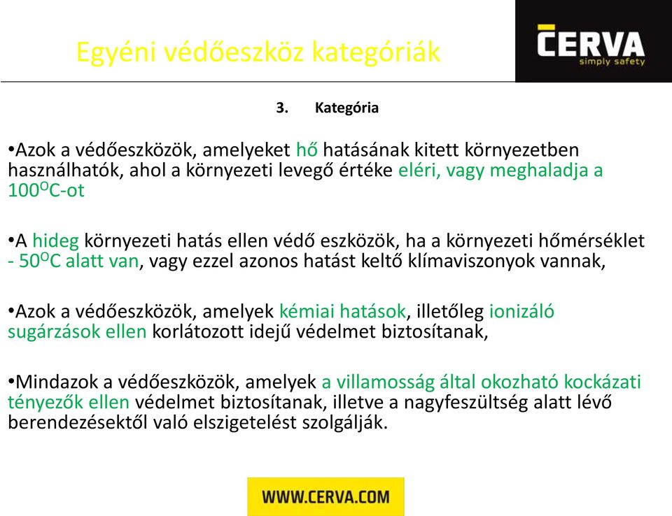 hideg környezeti hatás ellen védő eszközök, ha a környezeti hőmérséklet - 50 O C alatt van, vagy ezzel azonos hatást keltő klímaviszonyok vannak, Azok a