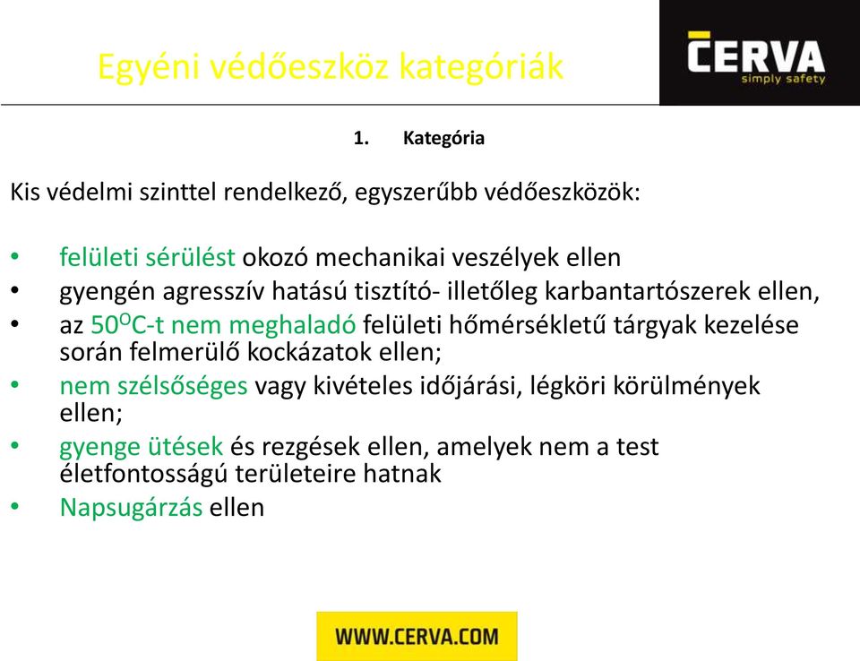 gyengén agresszív hatású tisztító- illetőleg karbantartószerek ellen, az 50 O C-t nem meghaladó felületi hőmérsékletű