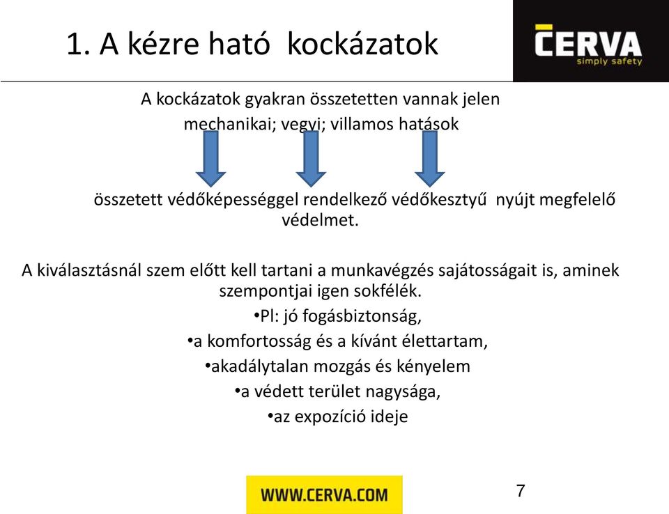 A kiválasztásnál szem előtt kell tartani a munkavégzés sajátosságait is, aminek szempontjai igen sokfélék.