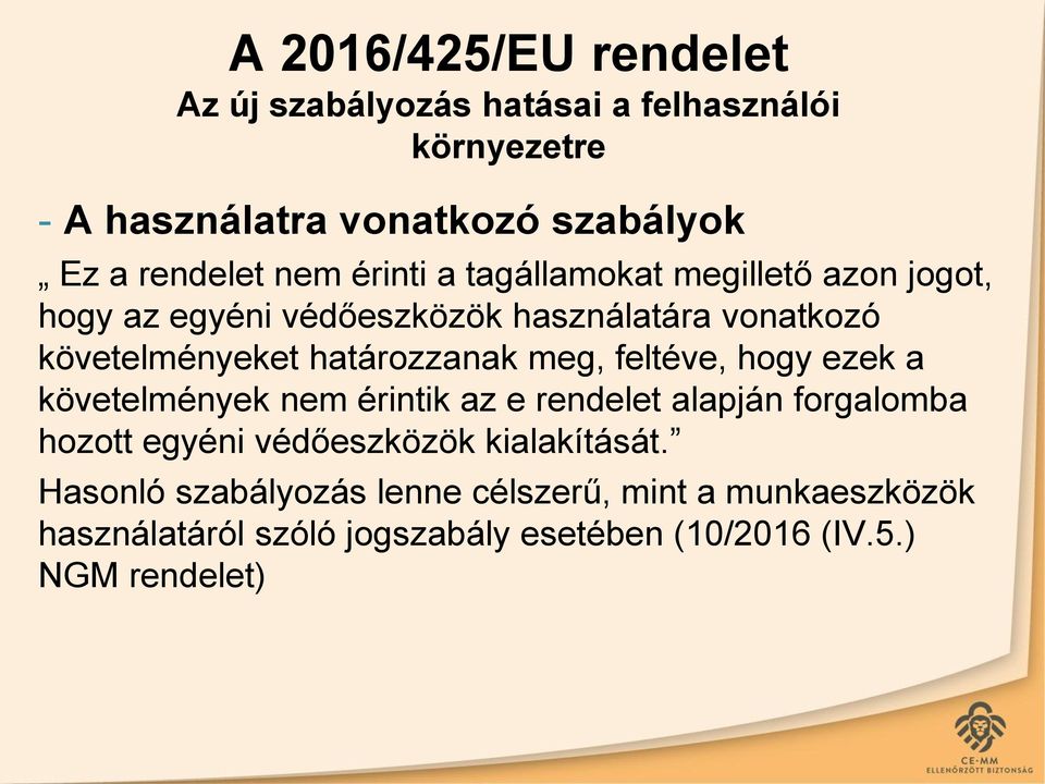 feltéve, hogy ezek a követelmények nem érintik az e rendelet alapján forgalomba hozott egyéni védőeszközök kialakítását.