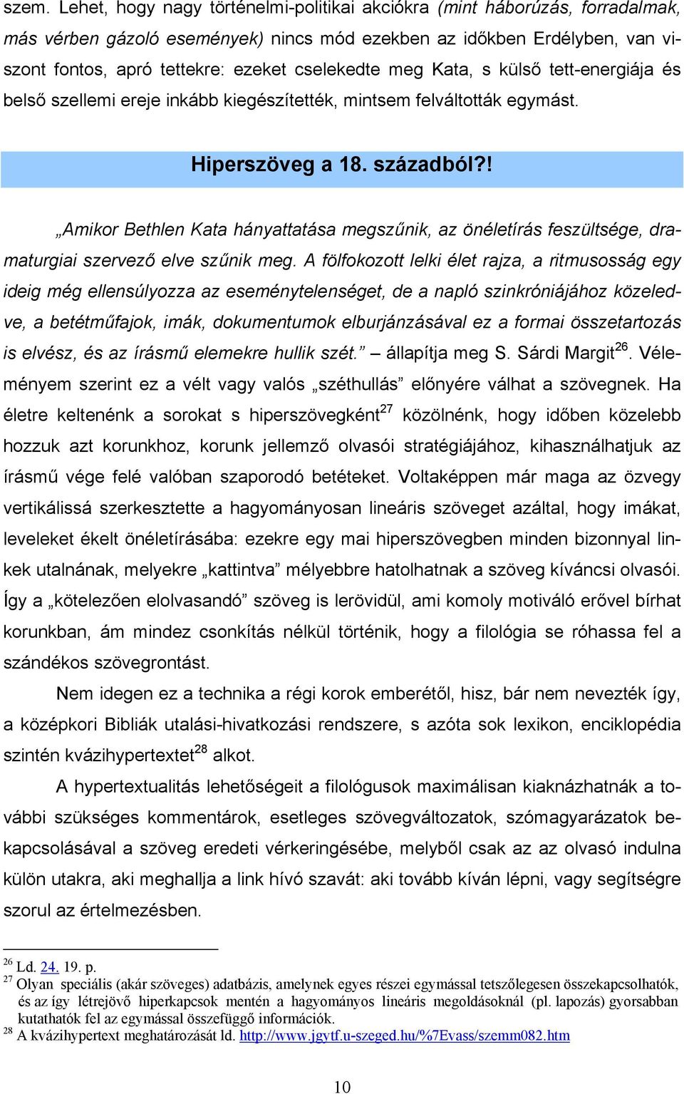 ! Amikor Bethlen Kata hányattatása megszűnik, az önéletírás feszültsége, dramaturgiai szervező elve szűnik meg.