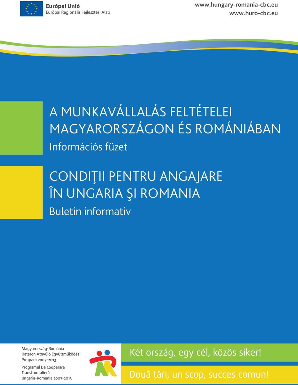 şi ROMANIA Buletin informativ Magyarország-Románia Határon Átnyúló Együttműködési Program 2007-2013 Programul De