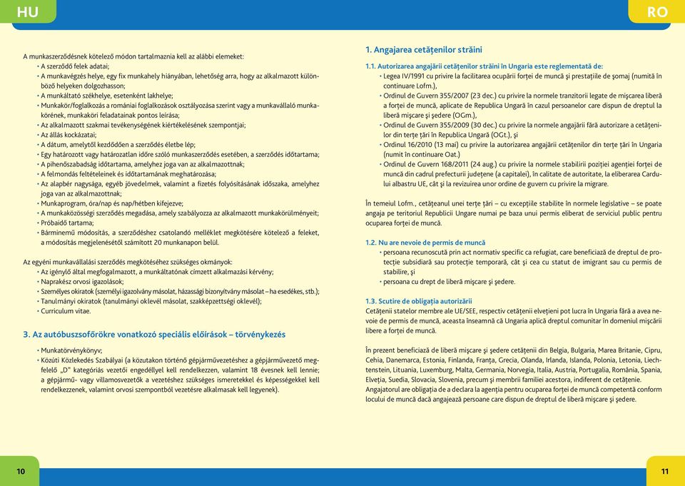 leírása; Az alkalmazott szakmai tevékenységének kiértékelésének szempontjai; Az állás kockázatai; A dátum, amelytől kezdődően a szerződés életbe lép; Egy határozott vagy határozatlan időre szóló