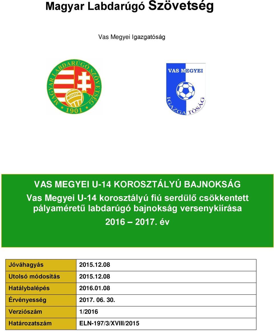 versenykiírása 2016 2017. év Jóváhagyás 2015.12.08 Utolsó módosítás 2015.12.08 Hatálybalépés 2016.