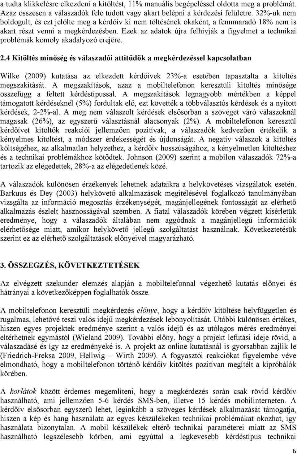 Ezek az adatok újra felhívják a figyelmet a technikai problémák komoly akadályozó erejére. 2.