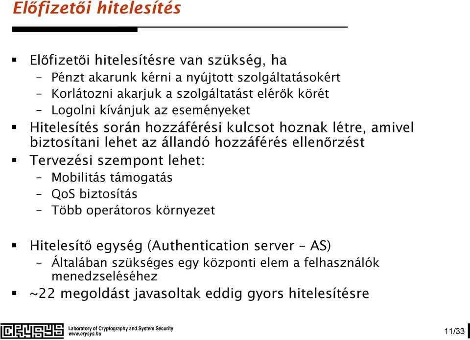 állandó hozzáférés ellenőrzést Tervezési szempont lehet: Mobilitás támogatás QoS biztosítás Több operátoros környezet Hitelesítő egység