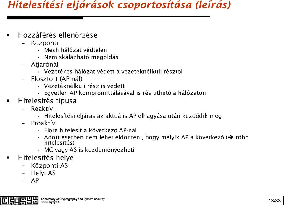 Hitelesítés típusa Reaktív Hitelesítési eljárás az aktuális AP elhagyása után kezdődik meg Proaktív Előre hitelesít a következő AP-nál Adott