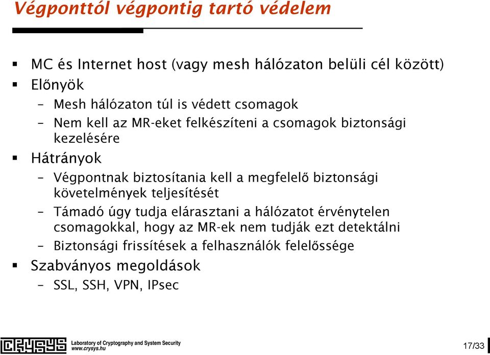 megfelelő biztonsági követelmények teljesítését Támadó úgy tudja elárasztani a hálózatot érvénytelen csomagokkal, hogy az