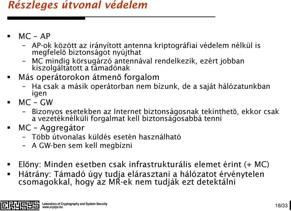 Internet biztonságosnak tekinthető, ekkor csak a vezetéknélküli forgalmat kell biztonságosabbá tenni MC Aggregátor Több útvonalas küldés esetén használható A GW-ben sem kell