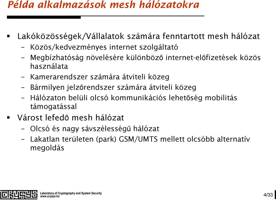 Bármilyen jelzőrendszer számára átviteli közeg Hálózaton belüli olcsó kommunikációs lehetőség mobilitás támogatással Várost