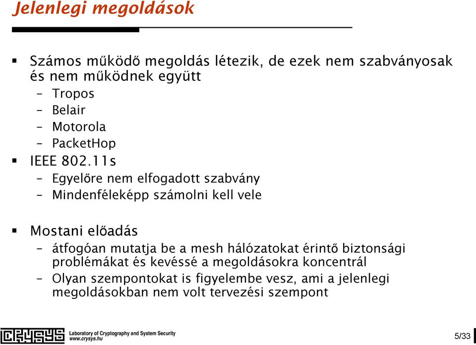 11s Egyelőre nem elfogadott szabvány Mindenféleképp számolni kell vele Mostani előadás átfogóan mutatja be a