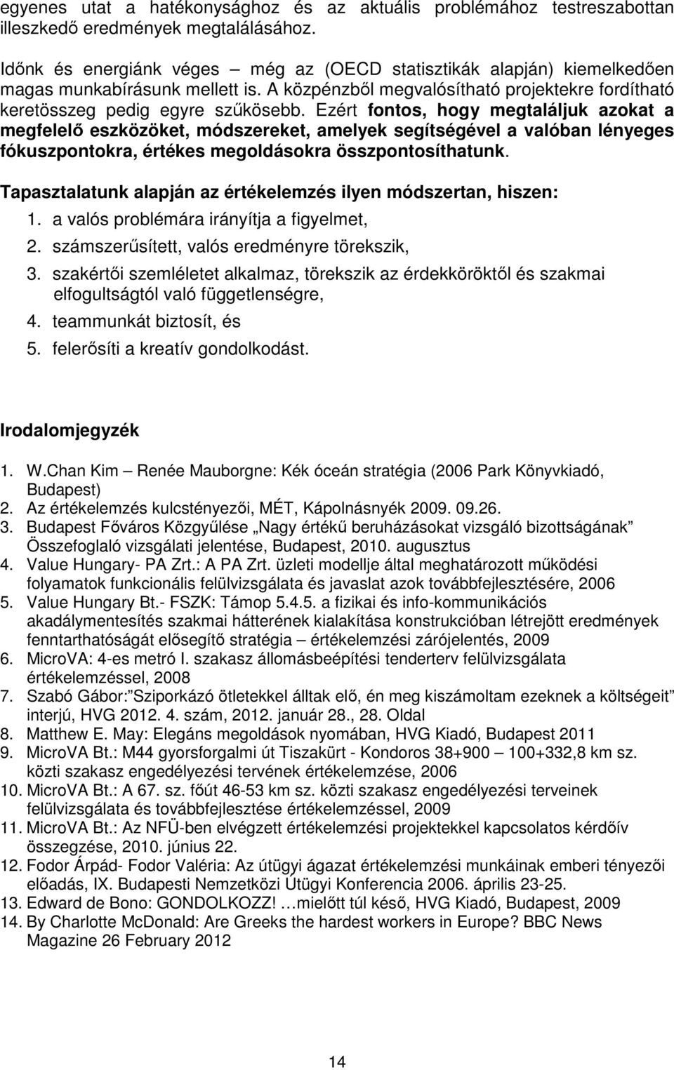 Ezért fontos, hogy megtaláljuk azokat a megfelelő eszközöket, módszereket, amelyek segítségével a valóban lényeges fókuszpontokra, értékes megoldásokra összpontosíthatunk.