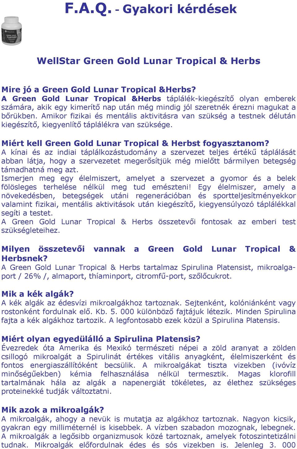 Amikor fizikai és mentális aktivitásra van szükség a testnek délután kiegészítő, kiegyenlítő táplálékra van szüksége. Miért kell Green Gold Lunar Tropical & Herbst fogyasztanom?