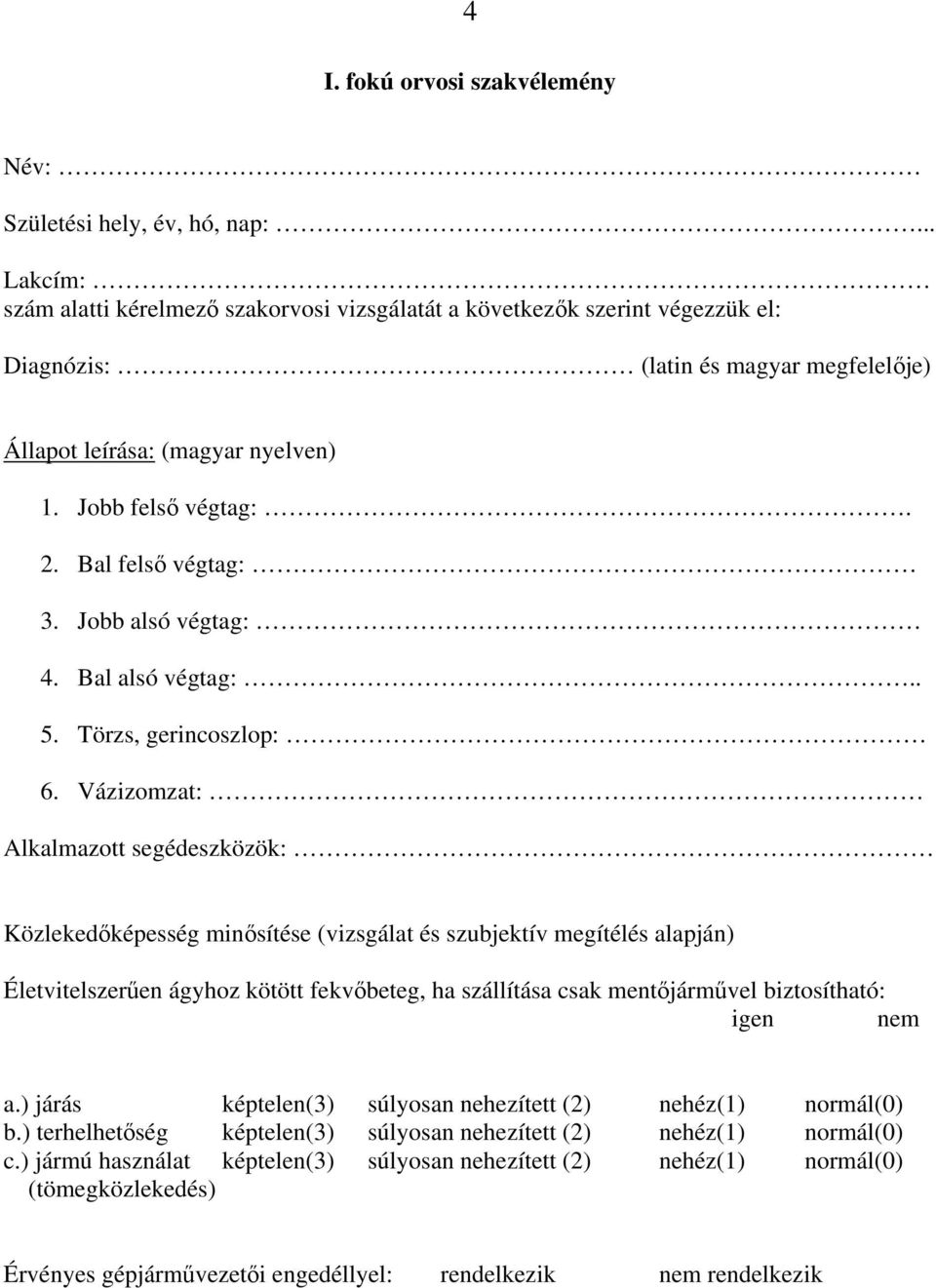 Bal felsı végtag: 3. Jobb alsó végtag: 4. Bal alsó végtag:.. 5. Törzs, gerincoszlop: 6.