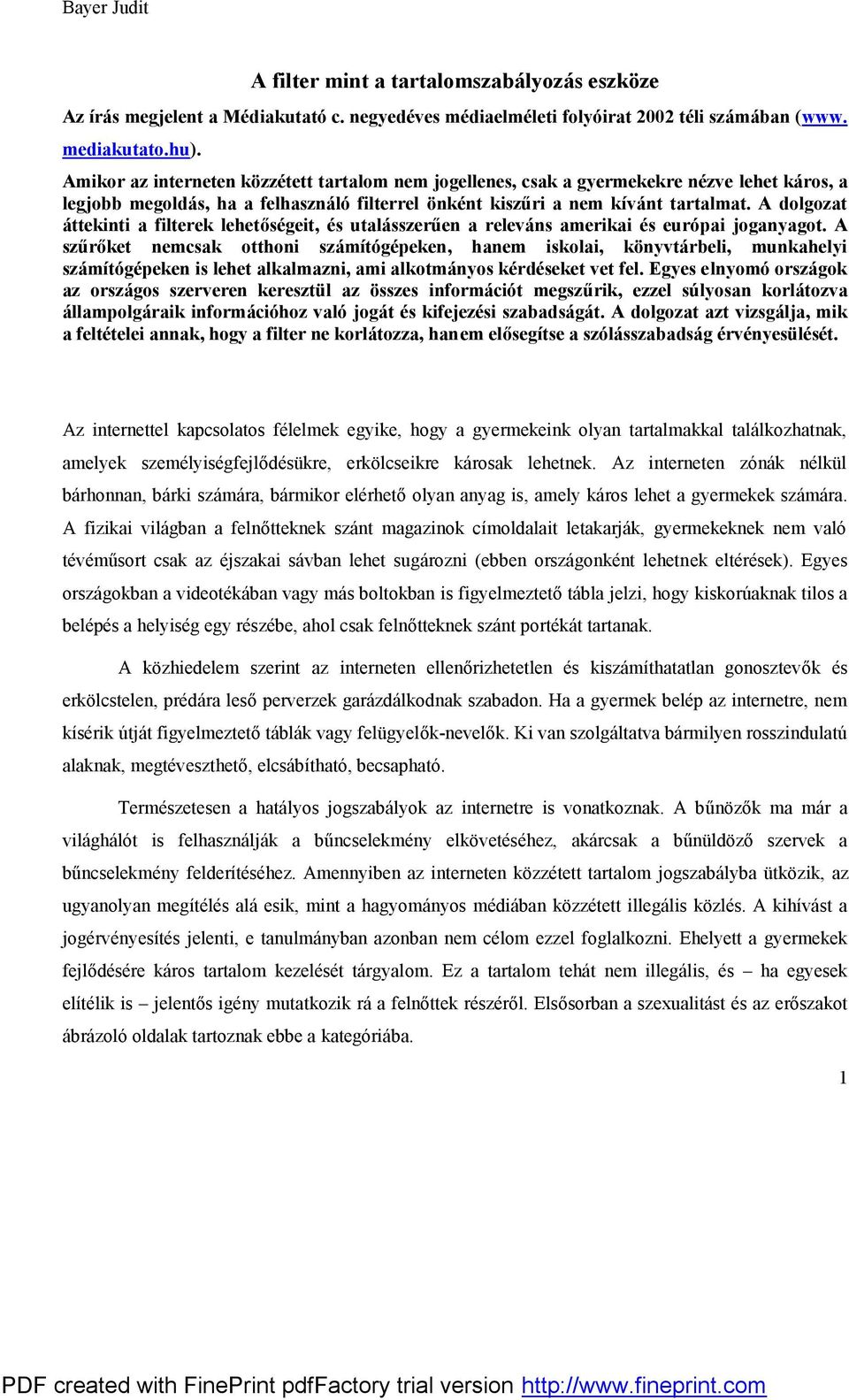 A dolgozat áttekinti a filterek lehetőségeit, és utalásszerűen a releváns amerikai és európai joganyagot.