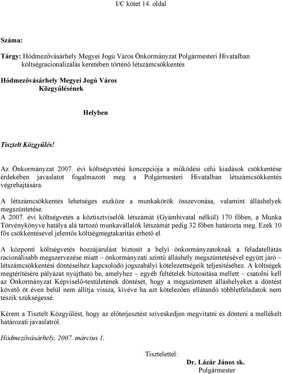 Helyben Tisztelt Közgyűlés! Az Önkormányzat 2007.