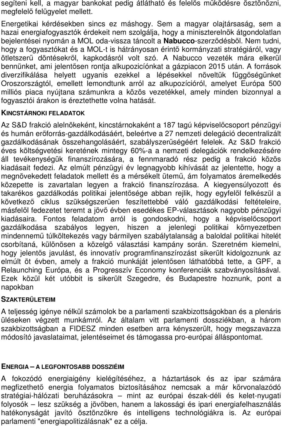 Nem tudni, hogy a fogyasztókat és a MOL-t is hátrányosan érintő kormányzati stratégiáról, vagy ötletszerű döntésekről, kapkodásról volt szó.