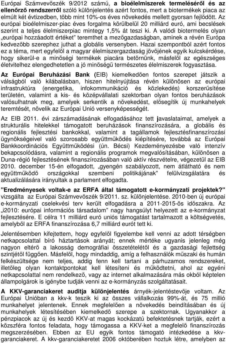 A valódi biotermelés olyan európai hozzáadott értéket teremthet a mezőgazdaságban, aminek a révén Európa kedvezőbb szerephez juthat a globális versenyben.