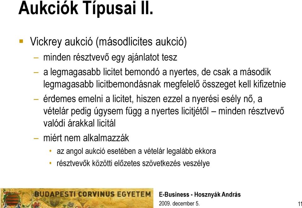 a második legmagasabb licitbemondásnak megfelelő összeget kell kifizetnie érdemes emelni a licitet, hiszen ezzel a