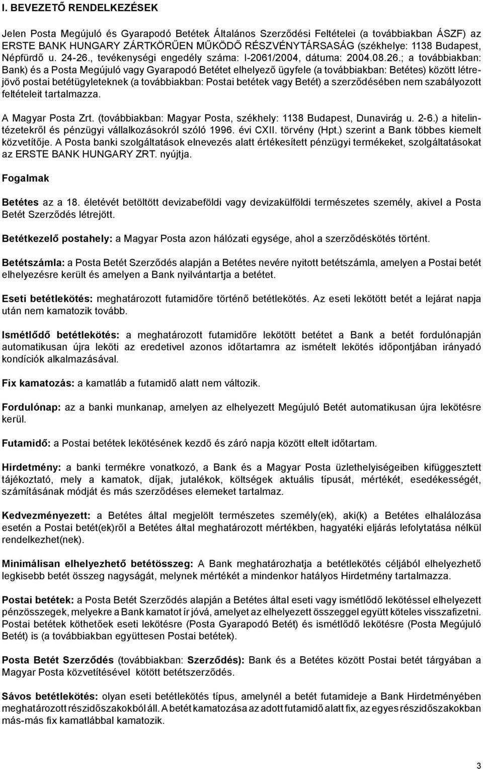 , tevékenységi engedély száma: I-2061/2004, dátuma: 2004.08.26.