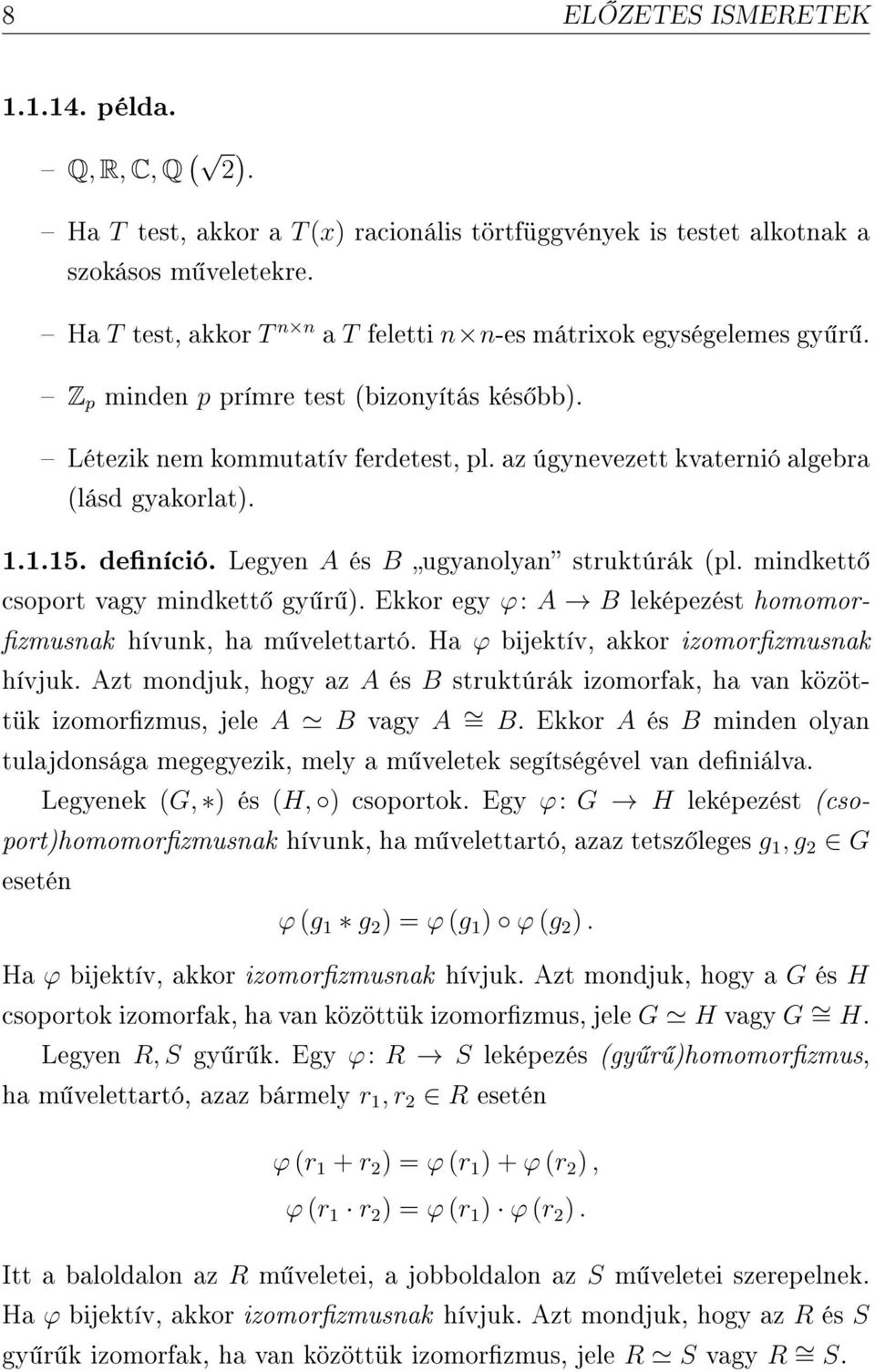 az úgynevezett kvaternió algebra (lásd gyakorlat). 1.1.15. deníció. Legyen A és B ugyanolyan struktúrák (pl. mindkett csoport vagy mindkett gy r ).